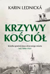 Krzywy kościół. Kronika powieściowa utraconego miasta lata 1894–1921