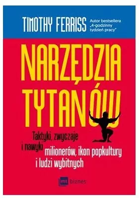 Narzędzia tytanów. Taktyki, zwyczaje i nawyki milionerów, ikon popkultury i ludzi wybitnych - tantis.pl