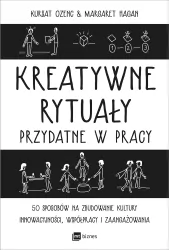 Kreatywne rytuały przydatne w pracy. 50 sposobów na zbudowanie kultury innowacyjności, współpracy i zaangażowania