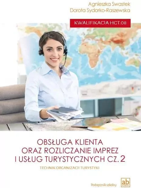 Obsługa klienta oraz rozliczanie imprez i usług turystycznych. Technik organizacji turystyki. Kwalifikacja HCT.08. Część 2 - tantis.pl