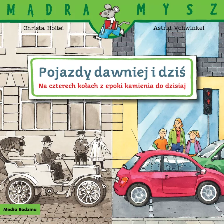 Pojazdy dawniej i dziś. Na czterech kołach z epoki kamienia do dzisiaj. Mądra Mysz - tantis.pl