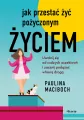 Jak przestać żyć pożyczonym życiem - tantis.pl