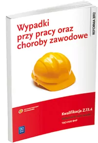 Wypadki przy pracy oraz choroby zawodowe. Kwalifikacja Z.13.4. Technik BHP - tantis.pl