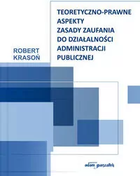 Teoretyczno-prawne aspekty zasady zaufania do działalności administracji publicznej - tantis.pl