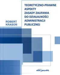 Teoretyczno-prawne aspekty zasady zaufania do działalności administracji publicznej