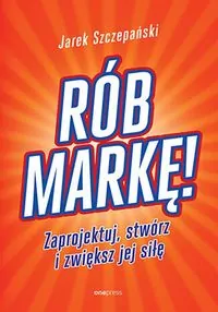 Rób markę! Zaprojektuj, stwórz i zwiększ jej siłę