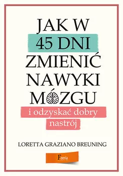 Jak w 45 dni zmienić nawyki mózgu i odzyskać dobry nastrój - tantis.pl