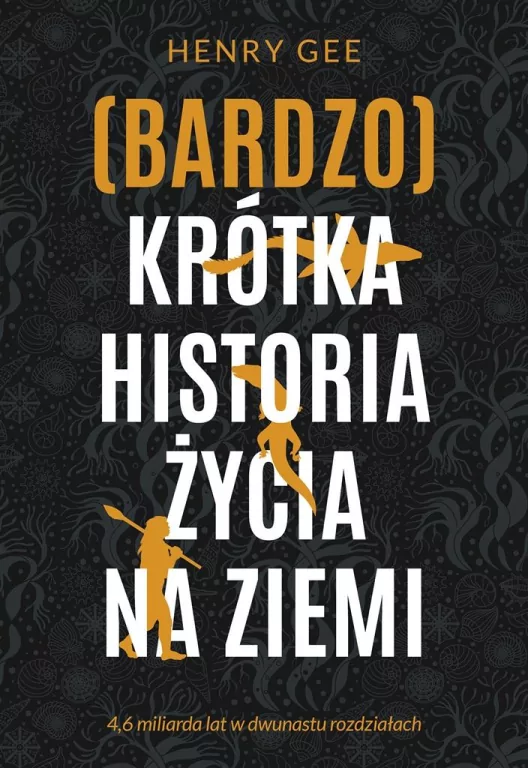 (Bardzo) krótka historia życia na Ziemi. 4,6 miliarda lat w dwunastu rozdziałach - tantis.pl