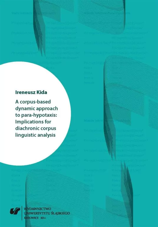 A corpus-based dynamic approach to para-hypotaxis: Implications for diachronic corpus linguistic analysis - tantis.pl
