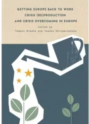 Getting Europe back to work Crisis (re)production and crisis overcoming in Europe