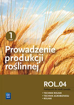 Prowadzenie produkcji roślinnej. Podręcznik do nauki zawodu. ROL.04. Część 1 - tantis.pl