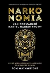 Narkonomia. Jak prowadzić kartel narkotykowy. Czego narkobossowie nauczyli się od wielkiego biznesu