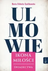 Ulmowie, Ikona Miłości. Świadectwa