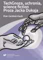TechGnoza, uchronia, science fiction. Proza Jacka Dukaja - tantis.pl