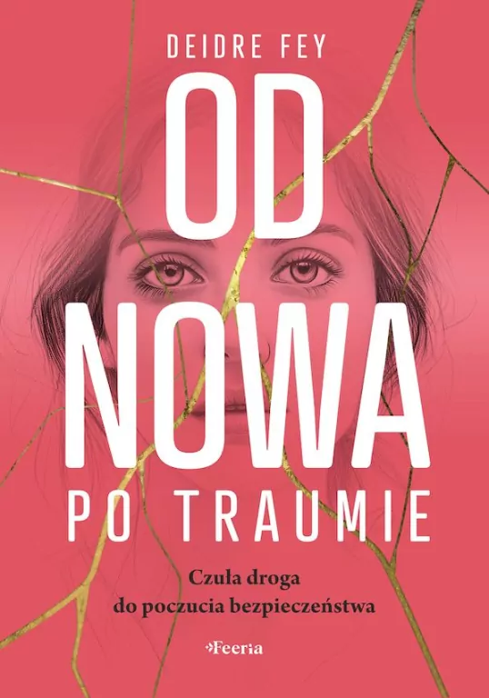 Od nowa po traumie. Czuła droga do poczucia bezpieczeństwa - tantis.pl