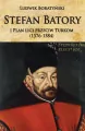 Stefan Batory i Plan ligi przeciw Turkom (1576-1584) - tantis.pl