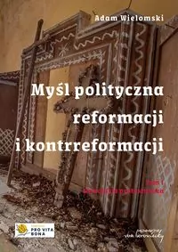 Myśl polityczna reformacji i kontrreformacji. Tom 1 - tantis.pl