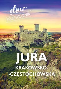 Jura Krakowsko-Częstochowska. Slow przewodnik - tantis.pl