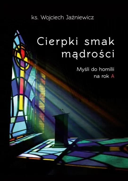 Cierpki smak mądrości. Myśli do homilii na rok A - tantis.pl