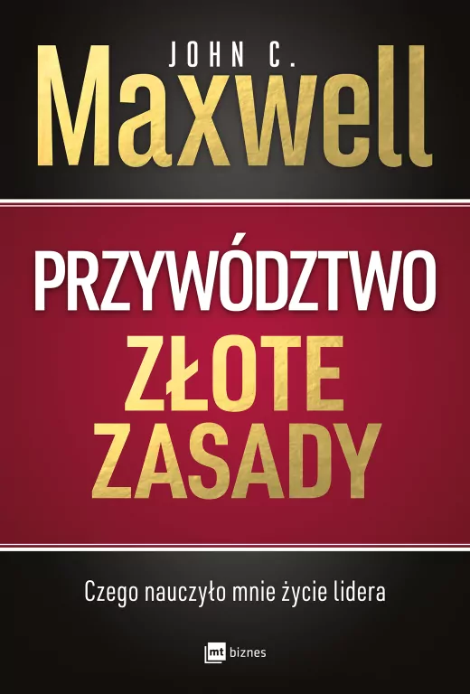 Przywództwo. Złote zasady. Czego nauczyło mnie życie lidera - tantis.pl