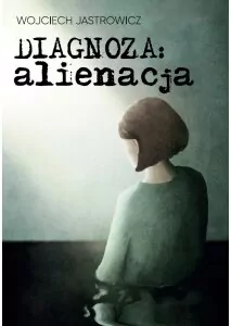 Diagnoza: alienacja - tantis.pl