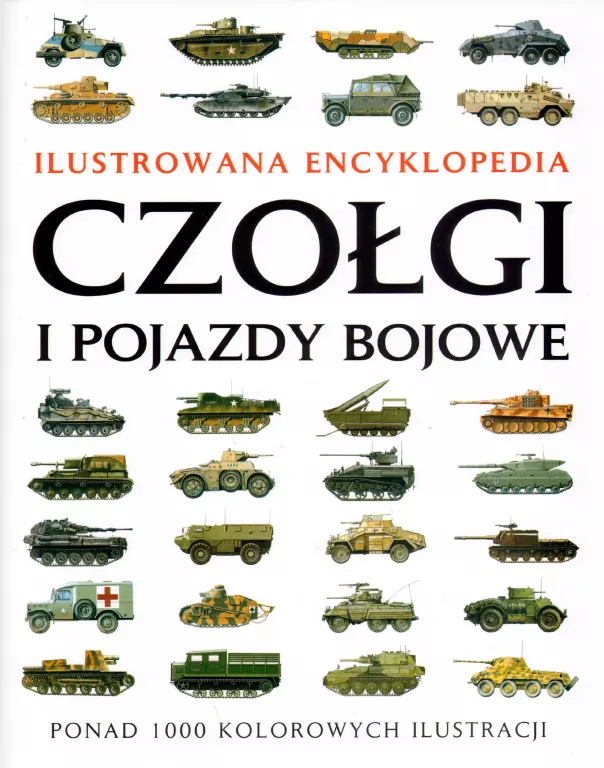 Czołgi i pojazdy bojowe. Ilustrowana encyklopedia - tantis.pl