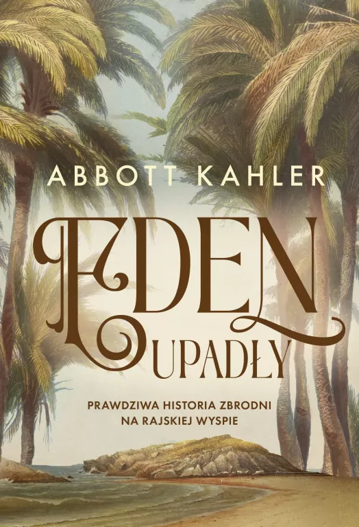 Eden upadły. Prawdziwa historia zbrodni na rajskiej wyspie - tantis.pl