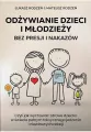 Odżywianie dzieci i młodzieży bez presji i nakazów - tantis.pl
