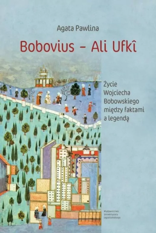 Bobovius Ali Ufki. Życie Wojciecha Bobowskiego... - tantis.pl