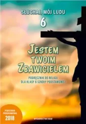 Jestem twoim Zbawicielem. Podręcznik do religii dla klasy 6 szkoły podstawowej. Słuchaj, mój ludu