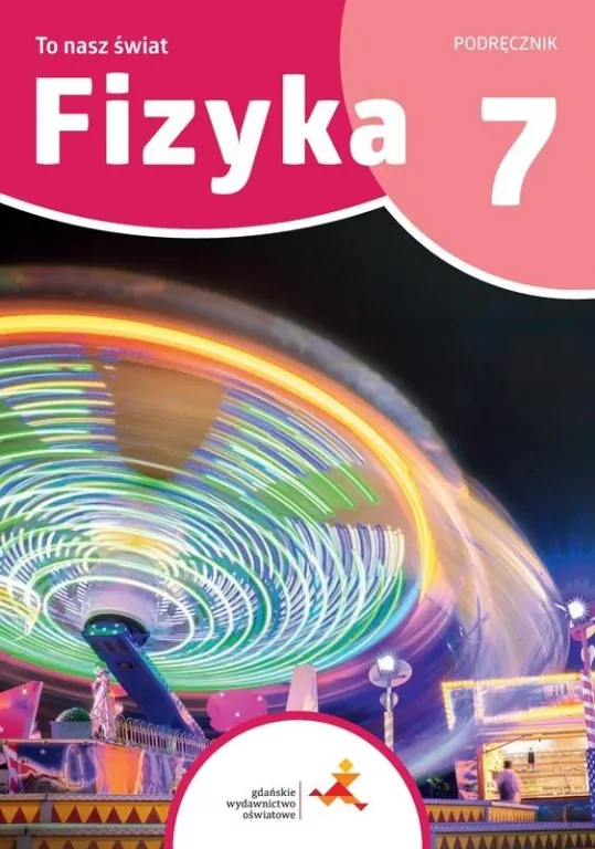 Fizyka 7. To nasz świat. Szkoła podstawowa. Podręcznik - tantis.pl