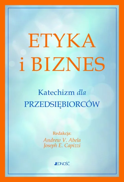 Etyka i biznes. Katechizm dla przedsiębiorców - tantis.pl