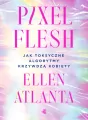 Pixel Flesh. Jak toksyczne algorytmy krzywdzą... - tantis.pl