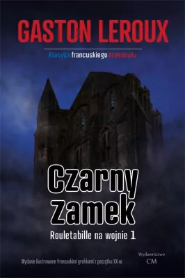 Czarny zamek. Rouletabille na wojnie 1. Joseph Rouletabille. Tom 4