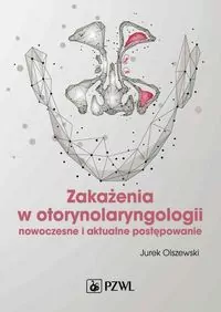 Zakażenia w otorynolaryngologii. Nowoczesne i aktualne postępowanie - tantis.pl