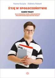 Żyję w społeczeństwie. Karty pracy dla uczniów szkół specjalnych przysposabiających do pracy