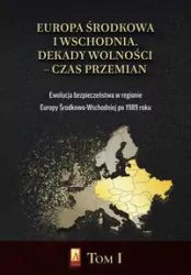 Europa Środkowa i Wschodnia. Dekady wolności. Tom 1