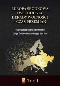 Europa Środkowa i Wschodnia. Dekady wolności. Tom 1