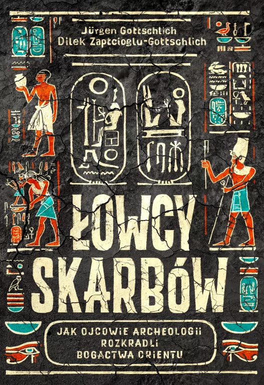 Łowcy skarbów. Jak ojcowie archeologii rozkradli bogactwa Orientu - tantis.pl