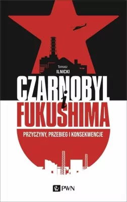 Czarnobyl i Fukushima. Przyczyny, przebieg i konsekwencje