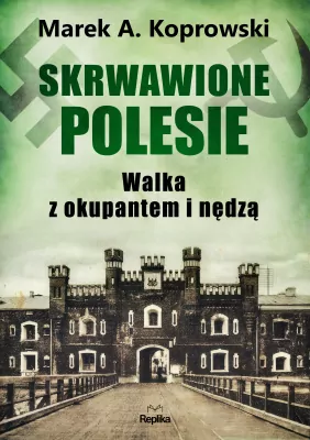 Skrwawione Polesie. W walce z okupantem i nędzą