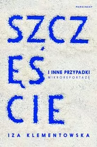Szczęście i inne przypadki. Mikroreportaże - tantis.pl