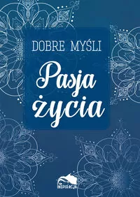 Dobre myśli. Pasja życia - tantis.pl