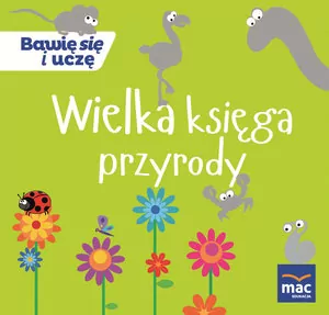 Wielka księga przyrody. Bawię się i uczę - tantis.pl