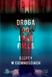 Droga do Lake Falls. Szepty w ciemnościach. Lake Falls. Tom 3