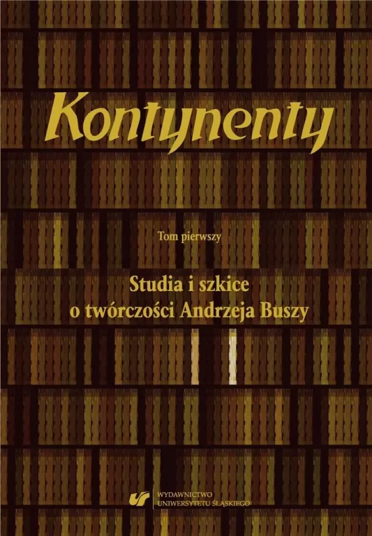 Kontynenty. Studia i szkice o twórczości Andrzeja Buszy. Tom 1 - tantis.pl