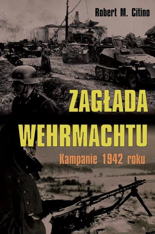 Zagłada Wehrmachtu. Kampanie 1942 roku - tantis.pl