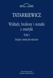 Wykłady, bruliony i notatki z estetyki. Tom 1