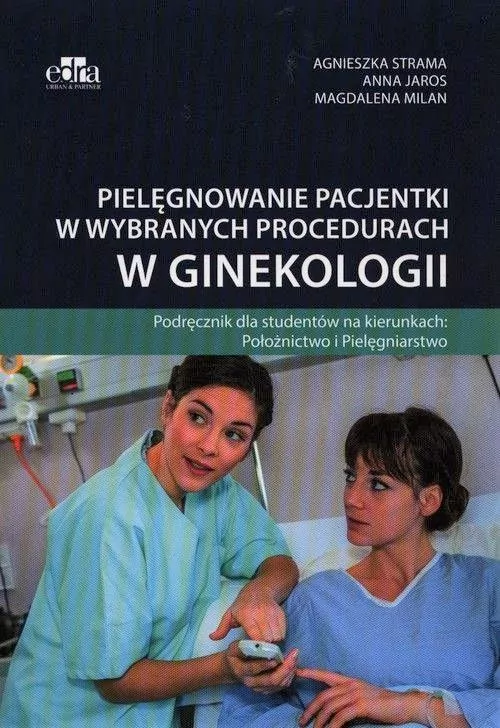 Pielęgnowanie pacjentki w wybranych procedurach w ginekologii - tantis.pl
