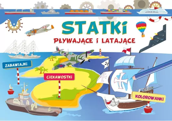 Statki pływające i latające. Zabawiajki, ciekawostki, kolorowanki